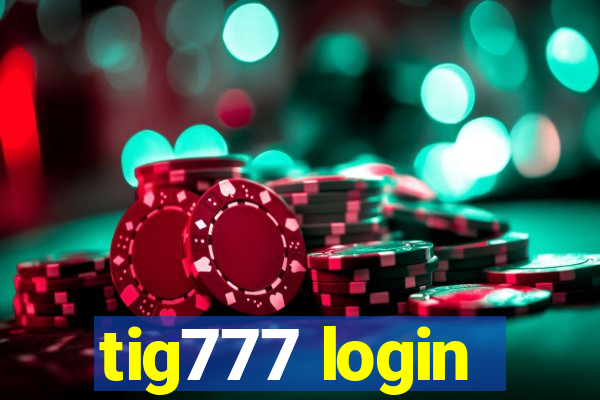 tig777 login